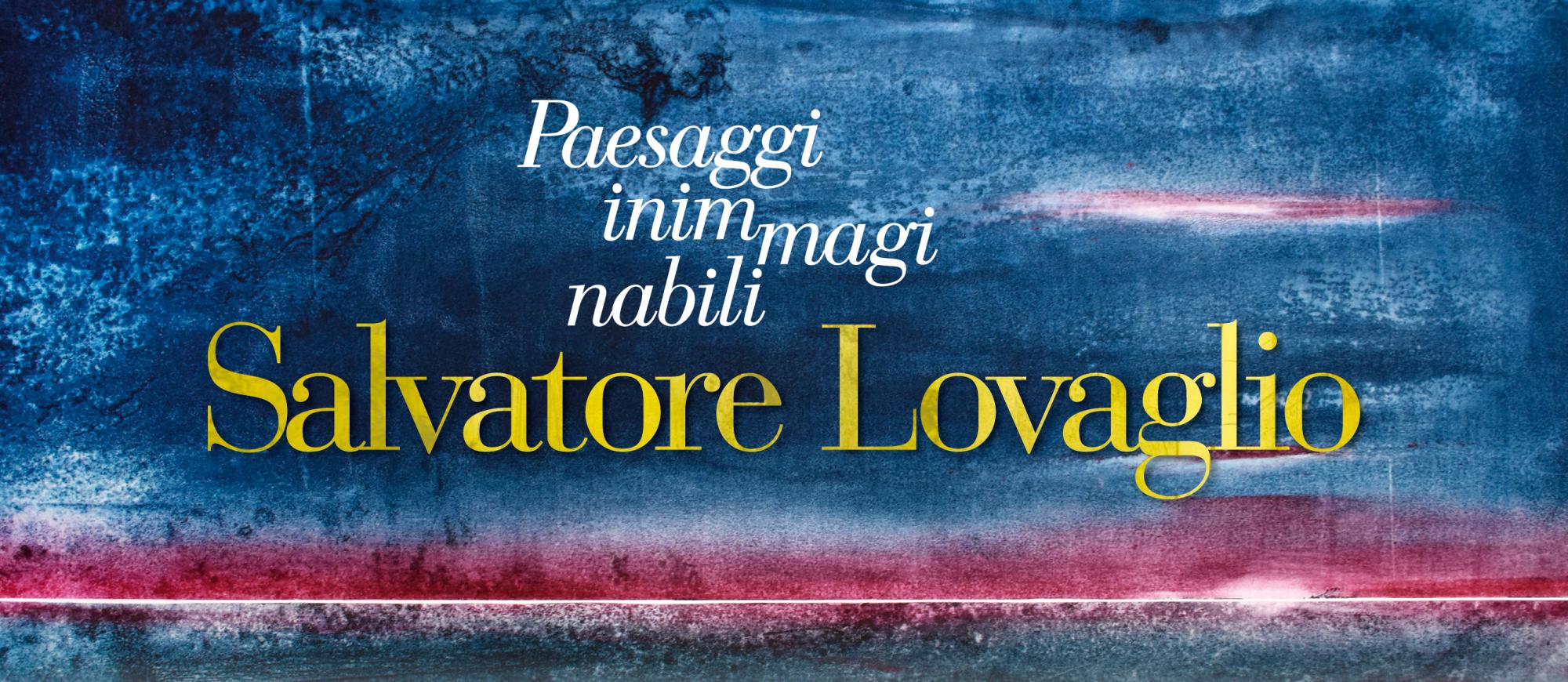Paesaggi inimmaginabili di Salvatore Lovaglio